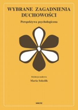 Wybrane zagadnienia duchowości. Perspektywa psychologiczna.